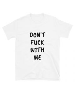 Don’t Fuck With Me, I Will Cry T-Shirt